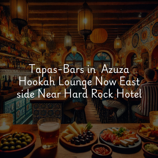 Tapas-Bars in Azuza Hookah Lounge Now East side Near Hard Rock Hotel